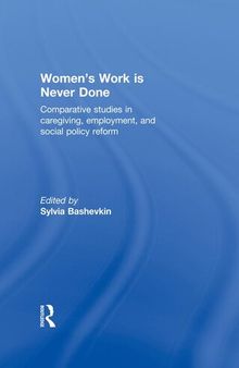 Women's Work Is Never Done: Comparative Studies in Care-Giving, Employment, and Social Policy Reform