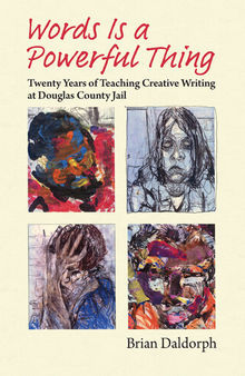 Words is a Powerful Thing: Twenty Years of Teaching Creative Writing at Douglas County Jail