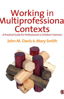 Working in Multi-professional Contexts: A Practical Guide for Professionals in Children's Services