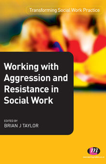 Working with Aggression and Resistance in Social Work