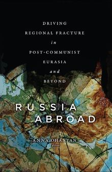 Russia Abroad: Driving Regional Fracture in Post-Communist Eurasia and Beyond
