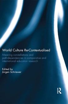 World Culture Re-Contextualised: Meaning Constellations and Path-Dependencies in Comparative and International Education Research
