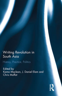 Writing Revolution in South Asia: History, Practice, Politics