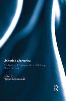 Unburied Memories: The Politics of Bodies of Sacred Defense Martyrs in Iran