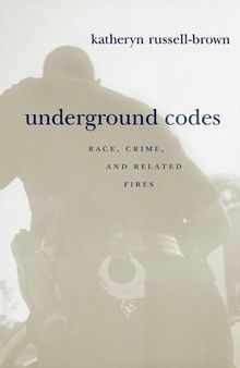 Underground Codes: Race, Crime, and Related Fires