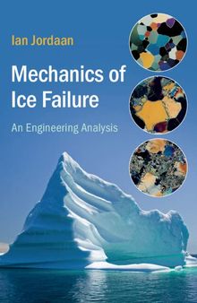 Mechanics of Ice Failure: An Engineering Analysis (Cambridge Ocean Technology Series)