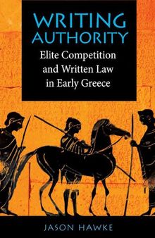 Writing Authority: Elite Competition and Written Law in Early Greece
