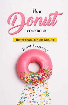 The Donut Cookbook: Better than Dunkin Donuts