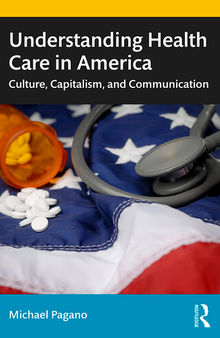 Understanding Health Care in America: Culture, Capitalism, and Communication