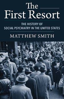 The First Resort: The History of Social Psychiatry in the United States