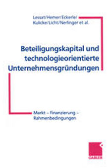 Beteiligungskapital und technologieorientierte Unternehmensgründungen: Markt — Finanzierung — Rahmenbedingungen