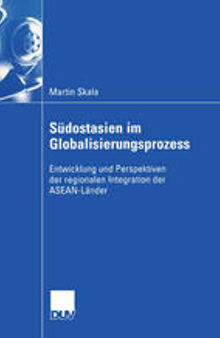 Südostasien im Globalisierungsprozess: Entwicklung und Perspektiven der regionalen Integration der ASEAN-Länder