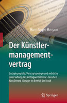 Der Künstlermanagementvertrag: Erscheinungsbild, Vertragstypologie und rechtliche Untersuchung des Vertragsverhältnisses zwischen Künstler und Manager im Bereich der Musik
