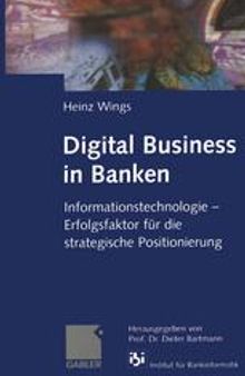 Digital Business in Banken: Informationstechnologie — Erfolgsfaktor für die strategische Positionierung