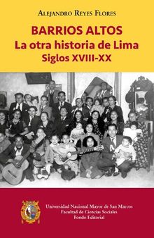 Barrios Altos. La otra historia de Lima, Siglos XVIII-XX