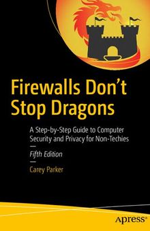 Firewalls Don’t Stop Dragons. A Step-by-Step Guide to Computer Security and Privacy for Non-Techies