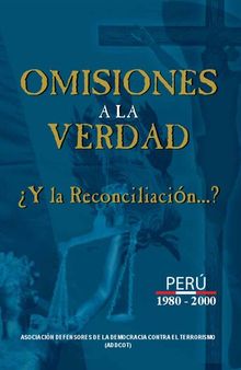 Omisiones a la verdad. ¿Y la reconciliación...? Perú 1980-2000 [contiene afirmaciones nagacionistas]