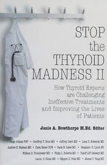 Iodine Crisis - Stop the Thyroid Madness II: How Thyroid Experts Are Challenging Ineffective Treatments and Improving the Lives of Patients