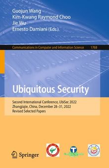 Ubiquitous Security: Second International Conference, UbiSec 2022, Zhangjiajie, China, December 28–31, 2022, Revised Selected Papers