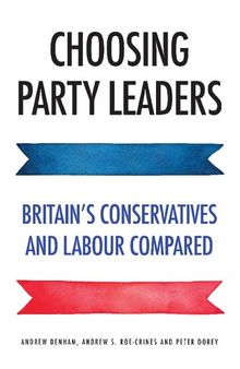 Choosing Party Leaders: Britain's Conservatives and Labour Compared