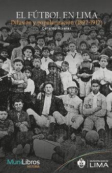 El fútbol en Lima. Difusión y popularización (1892-1912)