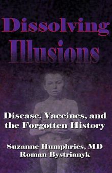 Dissolving Illusions : Disease , Vaccines, and Forgotten History