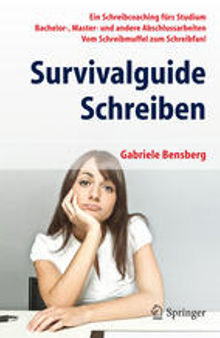 Survivalguide Schreiben: Ein Schreibcoaching fürs Studium Bachelor-, Master- und andere Abschlussarbeiten Vom Schreibmuffel zum Schreibfan!