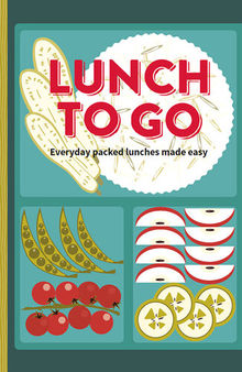 Lunch to Go: Everyday packed lunches made easy