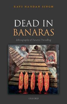 Dead in Banaras: An Ethnography of Funeral Travelling