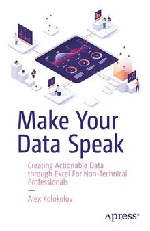 Make Your Data Speak : Creating Actionable Data through Excel For Non-Technical Professionals