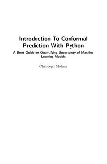 Introduction To Conformal Prediction With Python : A Short Guide For Quantifying Uncertainty Of Machine Learning Models