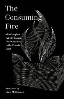 The Consuming Fire: The Complete Priestly Source, from Creation to the Promised Land