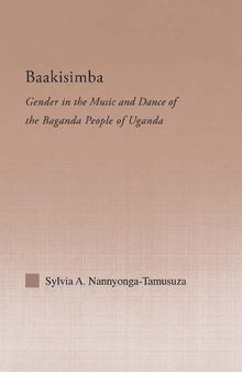 Baakisimba: Gender in the Music and Dance of the Baganda People of Uganda