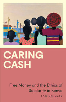 Caring Cash: Free Money and the Ethics of Solidarity in Kenya