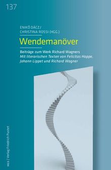 Wendemanöver: Beiträge zum Werk Richard Wagners. Mit literarischen Texten von Felicitas Hoppe, Johann Lippet und Richard Wagner