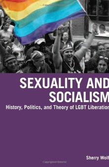 Sexuality and Socialism: History, Politics, and Theory of LGBT Liberation