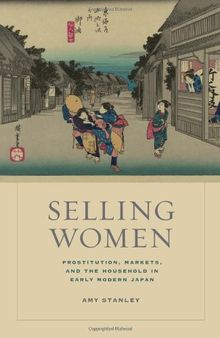 Selling Women: Prostitution, Markets, and the Household in Early Modern Japan