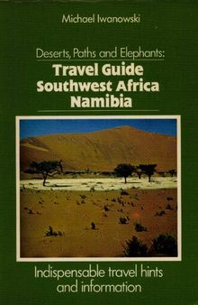Deserts, Paths and Elephants: Travel Guide Southwest Africa Namibia