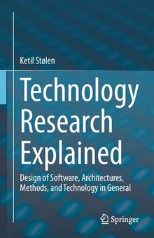 Technology Research Explained: Design of Software, Architectures, Methods, and Technology in General