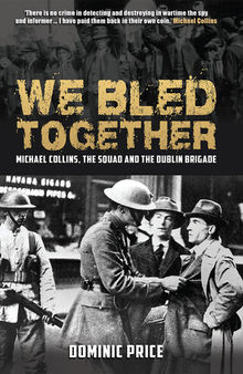 We Bled Together: Michael Collins, The Squad and the Dublin Brigade