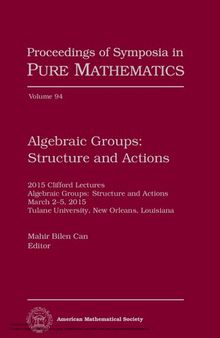 Algebraic Groups: Structure and Actions