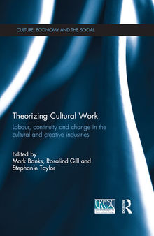 Theorizing Cultural Work: Labour, Continuity and Change in the Cultural and Creative Industries (CRESC)