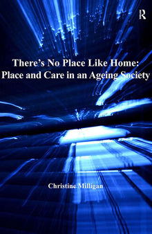 There's No Place Like Home: Place and Care in an Ageing Society