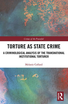 Torture as State Crime: A Criminological Analysis of the Transnational Institutional Torturer