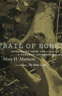 Trail of Bones: More Cases from the Files of a Forensic Anthropologist