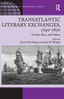 Transatlantic Literary Exchanges, 1790–1870: Gender, Race, and Nation
