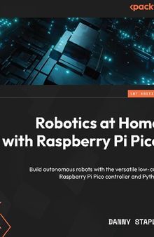 Robotics at Home with Raspberry Pi Pico: Build autonomous robots with the versatile low-cost Raspberry Pi Pico controller and Python