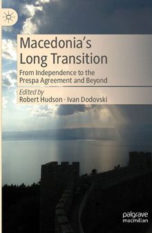 Macedonia’s Long Transition: From Independence to the Prespa Agreement and Beyond