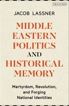 Middle Eastern Politics and Historical Memory: Martyrdom, Revolution, and Forging National Identities