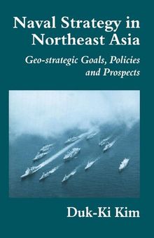 Naval Strategy in Northeast Asia: Geo-strategic Goals, Policies and Prospects